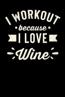 I Workout Because I Love Wine: Inspirational And Motivational Notebook 1089463782 Book Cover