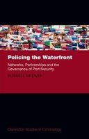 Policing the Waterfront: Networks, Partnerships and the Governance of Port Security 0199687366 Book Cover