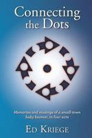 Connecting the Dots: Memories and musings of a small-town baby boomer, in four acts 1985167735 Book Cover