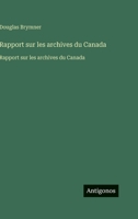 Rapport sur les archives du Canada: Rapport sur les archives du Canada (French Edition) 356375280X Book Cover