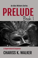 Prelude - An Alec Winters Series, Book 1 1540322629 Book Cover