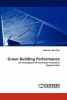 Green Building Performance: An Investigation of Real Estate Investment Opportunities 3844326855 Book Cover