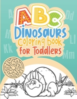 ABC Dinosaurs Coloring Book for Toddlers: Alphabet Letters & Numbers Tracing Book for Preschoolers with Mazes, Coloring pages and Dot-to-dot Dinosaur B086PTFKQM Book Cover