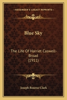 Blue Sky: The Life of Harriet Caswell-Broad 1165341123 Book Cover