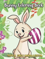 Bunny Coloring Book Tropical Jungle Mandala Edition: Silly Fun and Entertaining Coloring Pages with Animal Cartoon and Jungle Mandala Patterns 1699905975 Book Cover