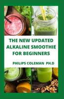 THE NEW UPDATED ALKALINE SMOOTHIE FOR BEGINNERS B09GJP8D4H Book Cover