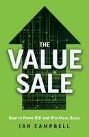 The Value Sale: How to Prove ROI and Win More Deals 1544543301 Book Cover