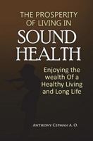 The Prosperity Of Living In Sound Health: Enjoying The wealth Of A Healthy Living And Long Life 172049911X Book Cover