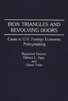 Iron Triangles and Revolving Doors: Cases in U.S. Foreign Economic Policymaking 0275940616 Book Cover