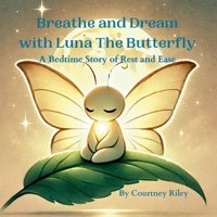 Breathe and Dream with Luna The Butterfly: A Bedtime Story of Rest & Ease B0F22LY9DN Book Cover