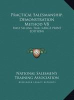 Practical Salesmanship, Demonstration Method V8: First Selling Talk 1430495545 Book Cover