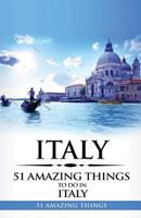 Italy: Italy Travel Guide: 51 Amazing Things to Do in Italy 1979861056 Book Cover