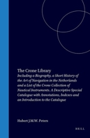 The Crone Library: Books on the Art of Navigation Left by Dr. Ernst Crone to the Scheepvaart Museum in 1975 and Books on the Same Subject Acquired by the Museum Previously: Including a Biography, a Sh 9060043723 Book Cover