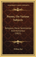 Poems, On Various Subjects: Religious, Moral, Sentimental And Humorous 1275742920 Book Cover