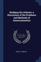 Bridging the Atlantic; a Discussion of the Problems and Methods of Americanization 1376844702 Book Cover