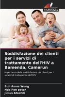 Soddisfazione dei clienti per i servizi di trattamento dell'HIV a Bamenda, Camerun (Italian Edition) 620075361X Book Cover