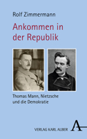 Ankommen in der Republik: Thomas Mann, Nietzsche und die Demokratie 3495489045 Book Cover
