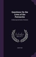 Questions On The Lives Of The Patriarchs, Embracing The Book Of Genesis, Revised By W.b. Mackenzie 1120022436 Book Cover