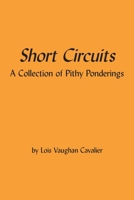 Short Circuits: A Collection of Pithy Ponderings 1716652448 Book Cover
