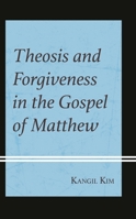 Theosis and Forgiveness in the Gospel of Matthew 197871632X Book Cover