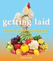 Getting Laid: Everything You Need to Know About Raising Chickens, Gardening and Preserving — with Over 100 Recipes! 1632280213 Book Cover