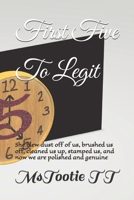 First Five To Legit: She blew dust off of us, brushed us off, cleaned us up, stamped us, and now we are polished and genuine B0FM4B9DTF Book Cover