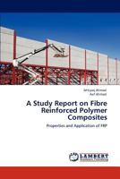 A Study Report on Fibre Reinforced Polymer Composites 3847370383 Book Cover