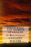 Unlocking the Secrets of Genesis: I: Beginnings 1540479102 Book Cover