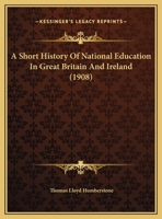 A Short History Of National Education In Great Britain And Ireland (1908) 1437467326 Book Cover