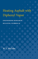 Heating Asphalt with Diphenyl Vapor: Engineering Research Bulletin, Number 23 0472751654 Book Cover