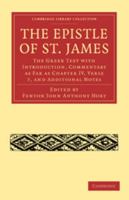 The Epistle of St. James: The Greek Text with Introduction, Commentary as Far as Chapter IV, Verse 7, and Additional Notes 1108007538 Book Cover