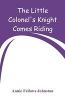 The Little Colonel's Knight Comes Riding B00085MZ9Q Book Cover