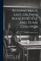 Reading Made Easy, Or, First Book for Deaf and Dumb Children 1021248355 Book Cover