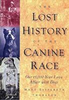 The Lost History of the Canine Race: Our 15,000-Year Love Affair With Dogs 0836205480 Book Cover