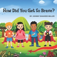 How'd you get so Brave? 1087931711 Book Cover