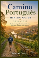 Camino Portugués Hiking Guide 2026–2027: Plan Scenic Stages, Find Comfortable Stays, Pack Smart, and Walk with Confidence B0HGBLVZLS Book Cover
