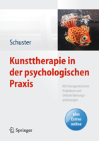 Kunsttherapie in Der Psychologischen Praxis: Mit Therapeutischem Praktikum Und Selbsterfahrungsanleitungen 3642449220 Book Cover