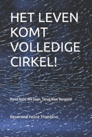 HET LEVEN KOMT VOLLEDIGE CIRKEL!: Rond Rond We Gaan, Terug Naar Nergens! B09S26NRW5 Book Cover