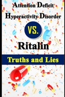 ADHD - Attention Deficit Hyperactivity Disorder X RITALIN - Myths and Truths 1654830372 Book Cover