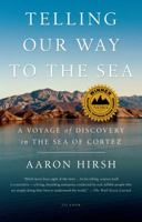 Telling Our Way to the Sea: A Voyage of Discovery in the Sea of Cortez 1250050316 Book Cover