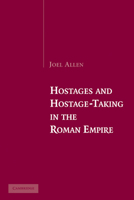 Hostages and Hostage-Taking in the Roman Empire 0521174201 Book Cover