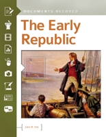 The Early Republic: Documents Decoded 1440843465 Book Cover