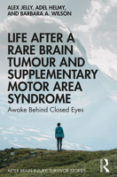 Life After a Rare Brain Tumour and Supplementary Motor Area Syndrome: Awake Behind Closed Eyes 0367085402 Book Cover