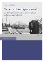 When Art and Space Meet: An Ethnographic Approach to Artistic Practices and Urban Space in Detroit 3515133577 Book Cover