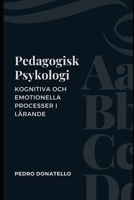 Pedagogisk Psykologi: Kognitiva Och Emotionella Processer I Lärande (Innovativ Utbildning: Strategier, Utmaningar och Lösningar inom Pedagogik) B0CGXTZVZN Book Cover