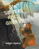 Ben the Bear Never Gives Up 1779417144 Book Cover