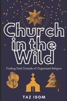 Church in the Wild: Finding God Outside of Organized Religion B08KFWL3F3 Book Cover