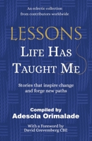 Lessons Life Has Taught Me: Stories that inspire change and forge new paths 1913770567 Book Cover