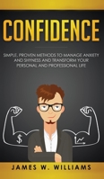 Confidence: Simple, Proven Methods to Manage Anxiety and Shyness, and Transform Your Personal and Professional Life 1951030265 Book Cover