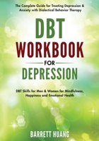 DBT Workbook for Depression: The Complete Guide for Treating Depression & Anxiety with Dialectical Behavior Therapy | DBT Skills for Men & Women for ... and Emotional Health 1774870185 Book Cover